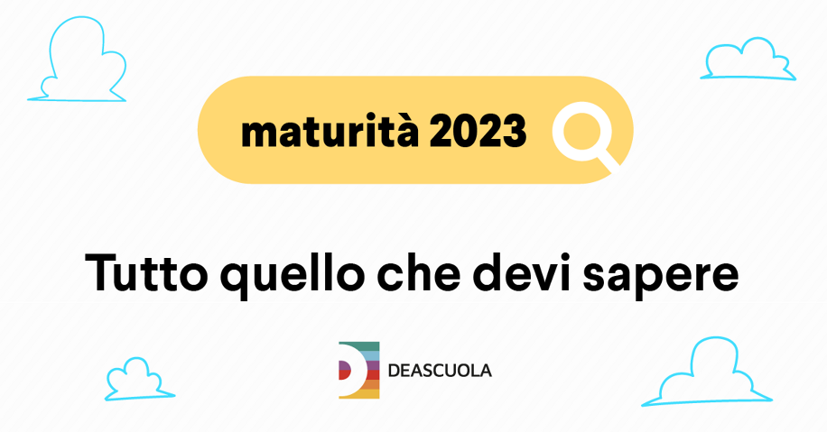 Maturità 2023: tutto quello che devi sapere
